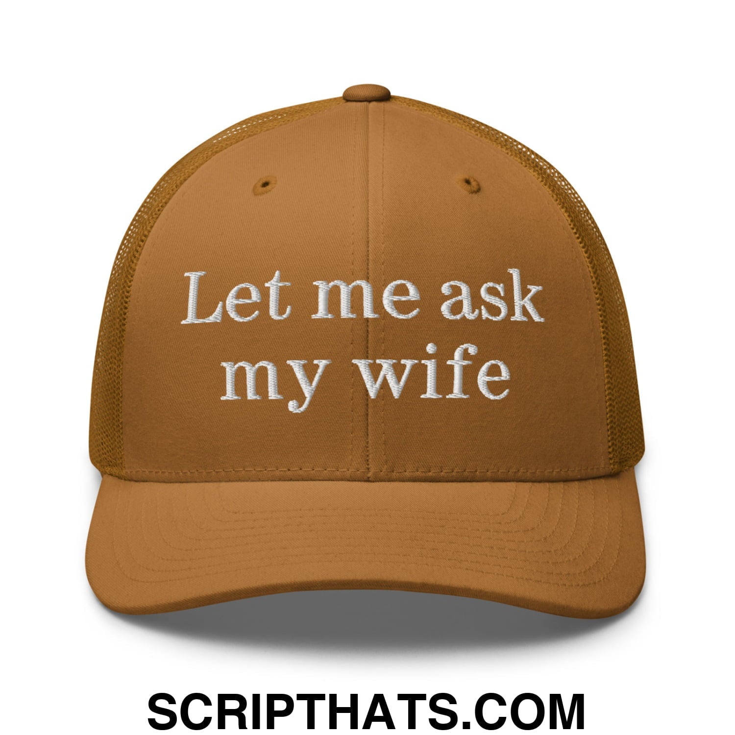 Let Me Ask My Wife Embroidered Mesh Trucker Hat Caramel