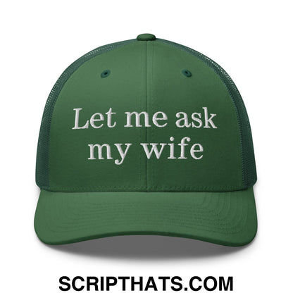 Let Me Ask My Wife Embroidered Mesh Trucker Hat Evergreen