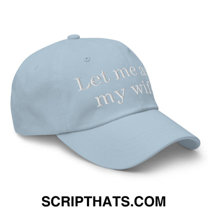 Let Me Ask My Wife Embroidered Unstructured Dad Hat Light Blue