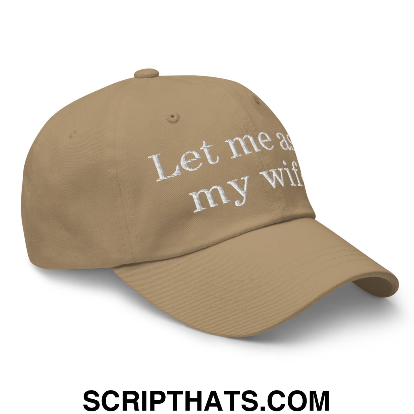 Let Me Ask My Wife Embroidered Unstructured Dad Hat Khaki