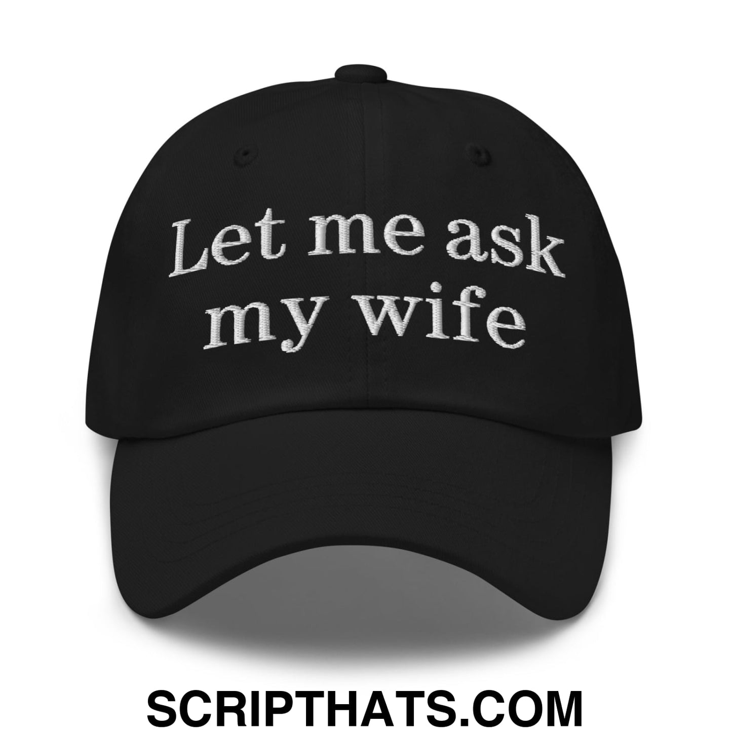 Let Me Ask My Wife Embroidered Unstructured Dad Hat Black