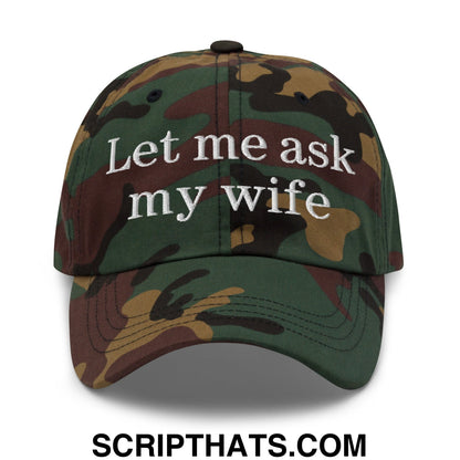 Let Me Ask My Wife Embroidered Unstructured Dad Hat Green Camo