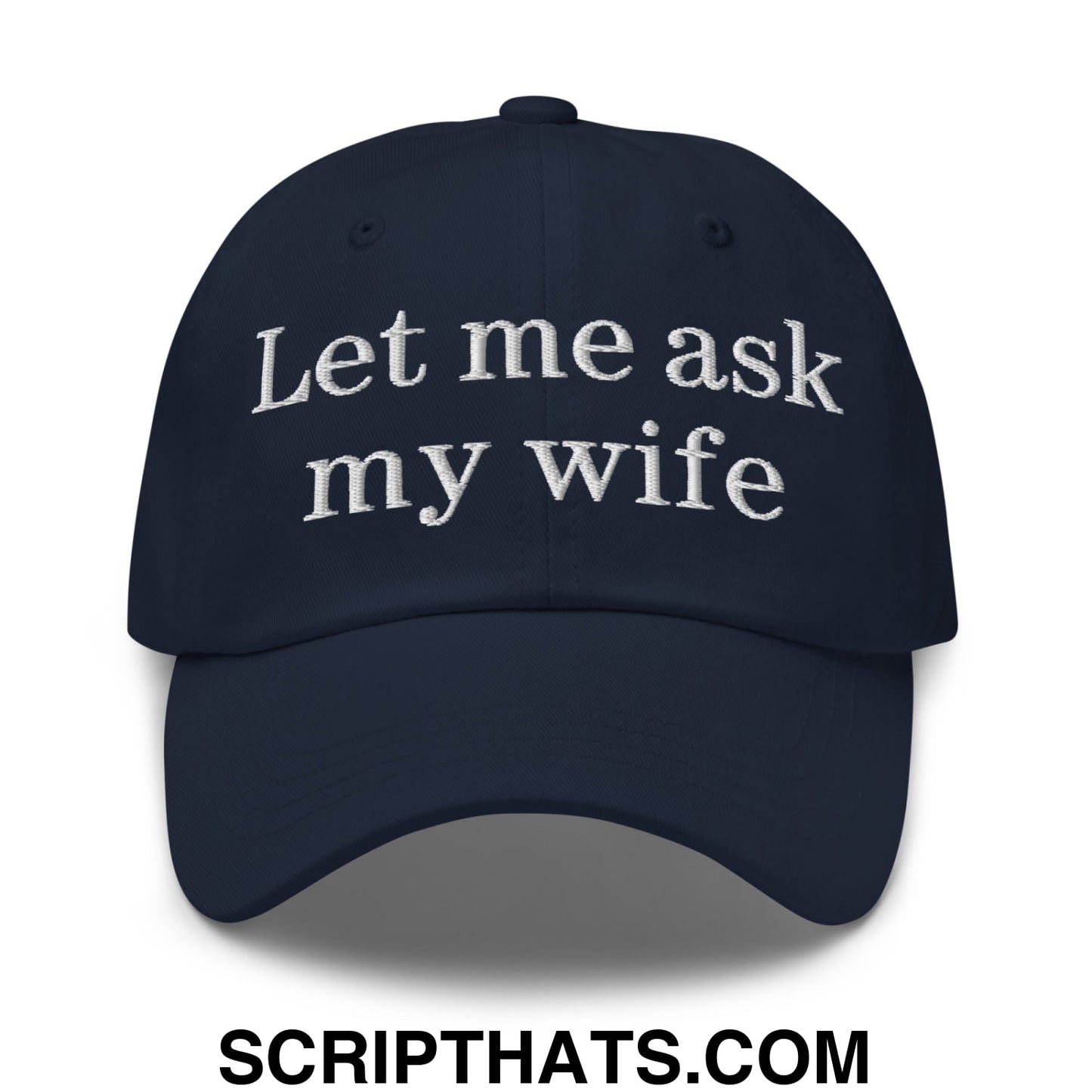 Let Me Ask My Wife Embroidered Unstructured Dad Hat Navy