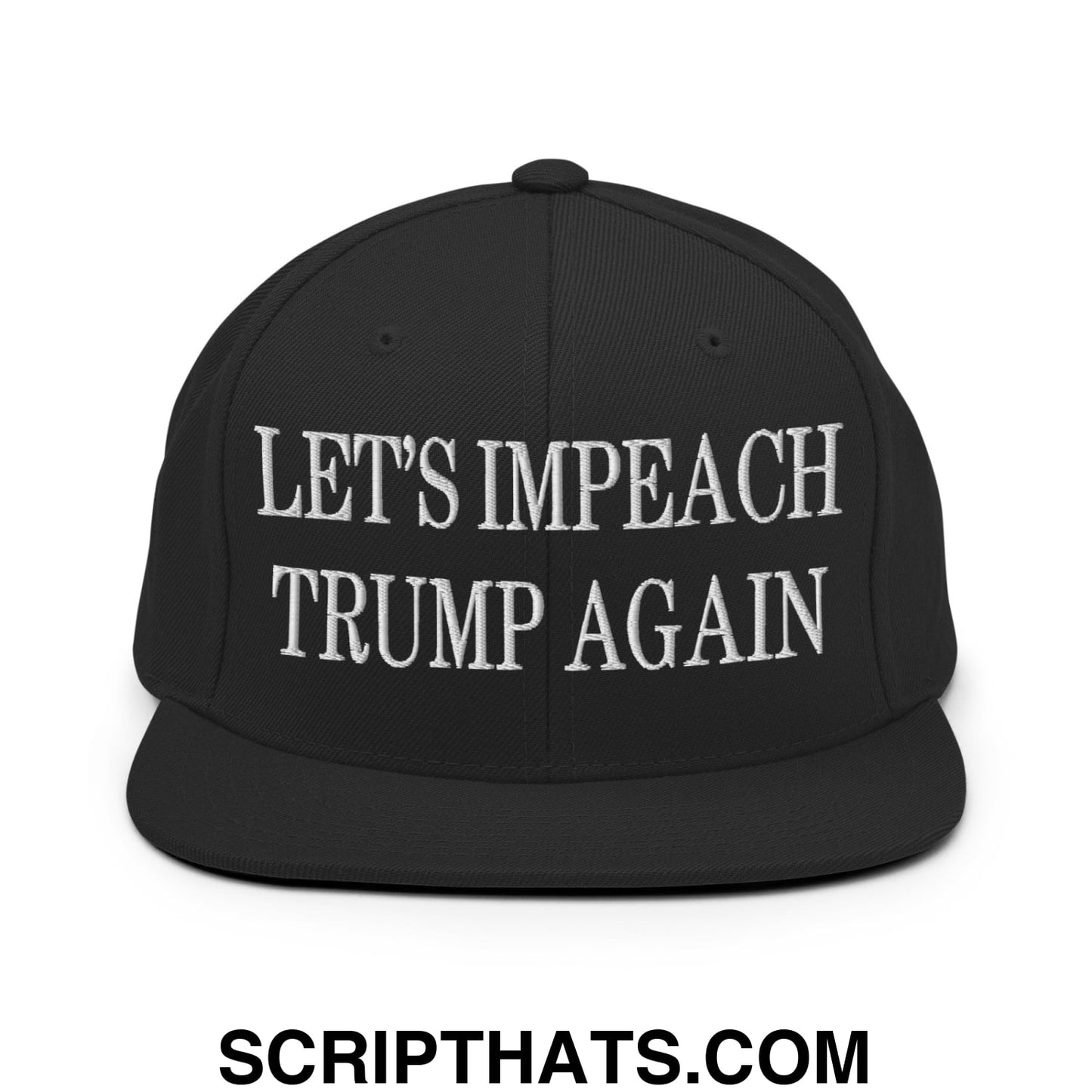 Let's Impeach Trump Again Embroidered Flat Bill Brim Snapback Hat Black