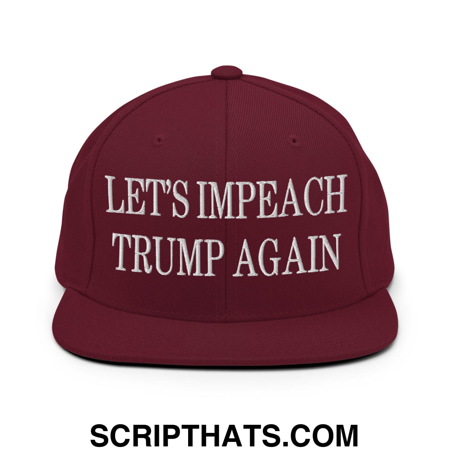 Let's Impeach Trump Again Embroidered Flat Bill Brim Snapback Hat Maroon