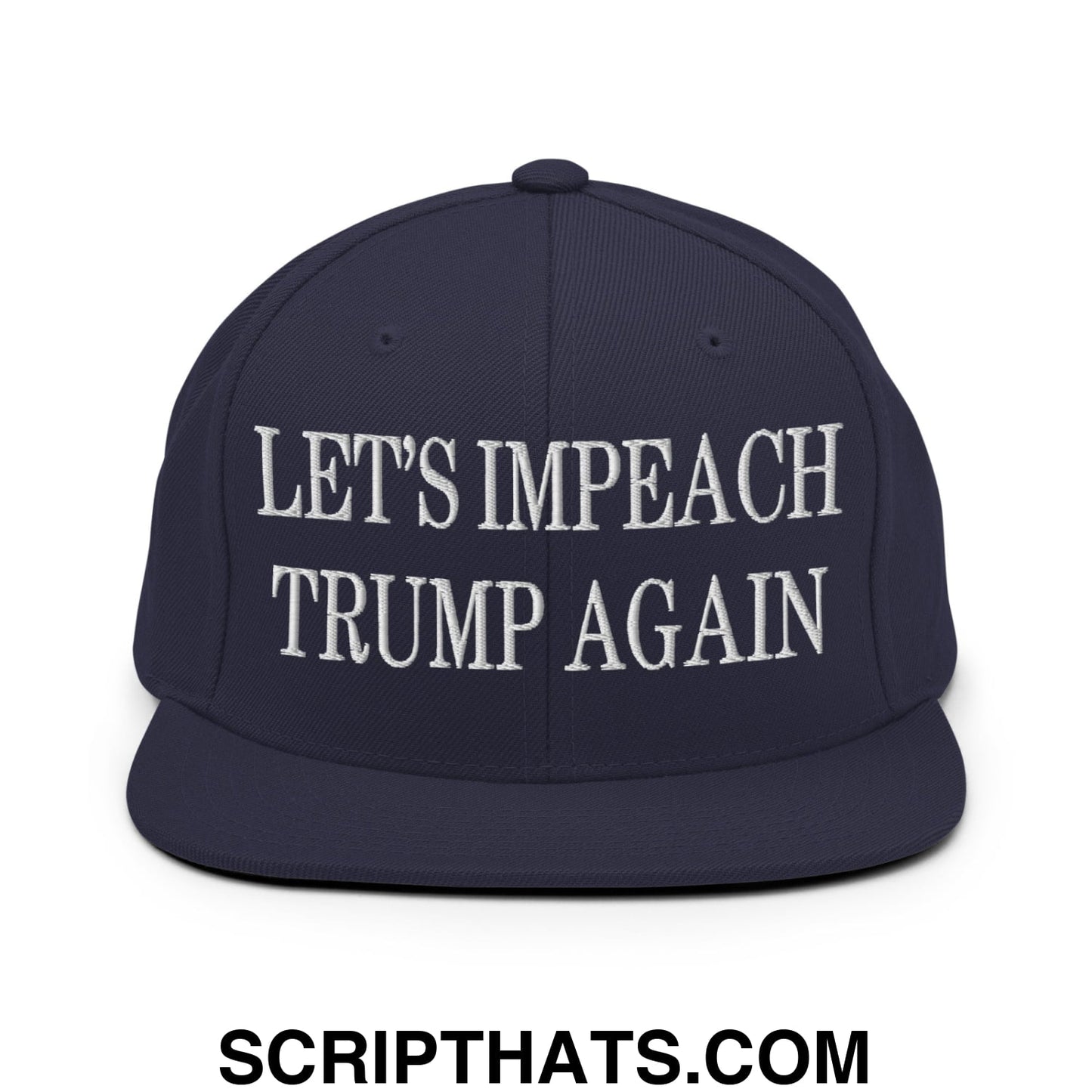 Let's Impeach Trump Again Embroidered Flat Bill Brim Snapback Hat Navy