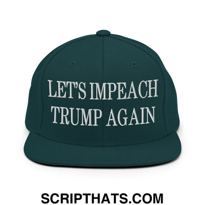 Let's Impeach Trump Again Embroidered Flat Bill Brim Snapback Hat Spruce