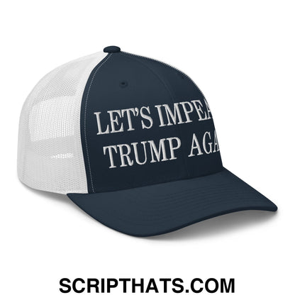 Let's Impeach Trump Again Embroidered Mesh Trucker Hat Navy White