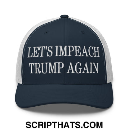 Let's Impeach Trump Again Embroidered Mesh Trucker Hat Navy White