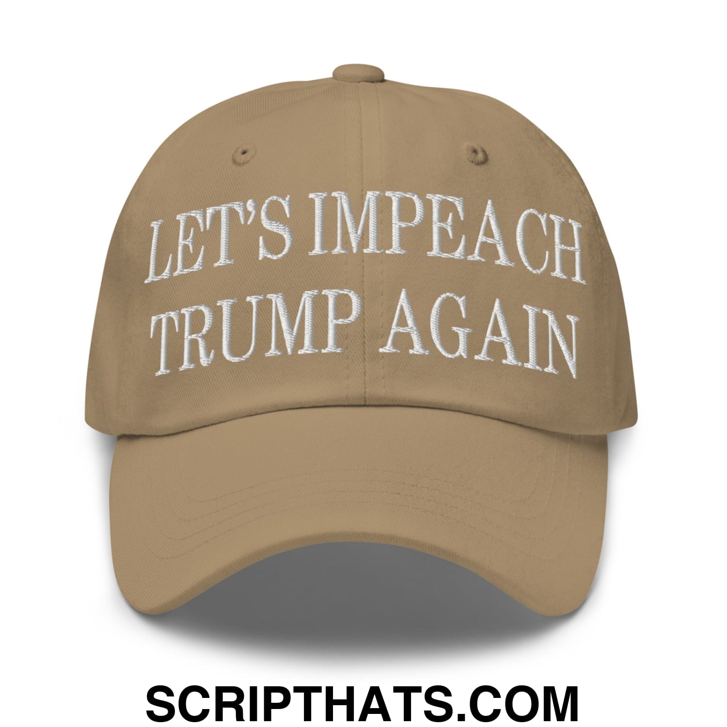 Let's Impeach Trump Again Embroidered Unstructured Dad Hat Khaki