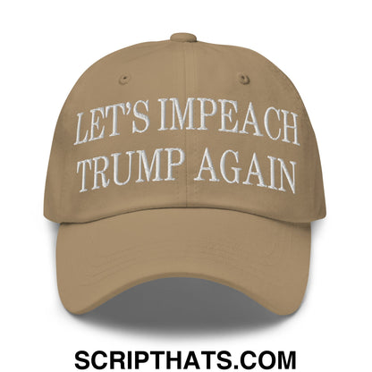Let's Impeach Trump Again Embroidered Unstructured Dad Hat Khaki