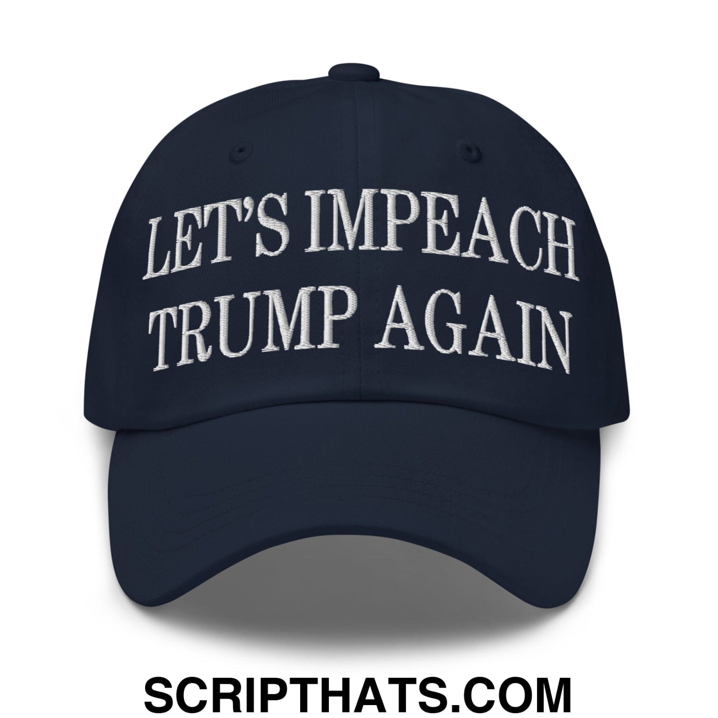 Let's Impeach Trump Again Embroidered Unstructured Dad Hat Navy
