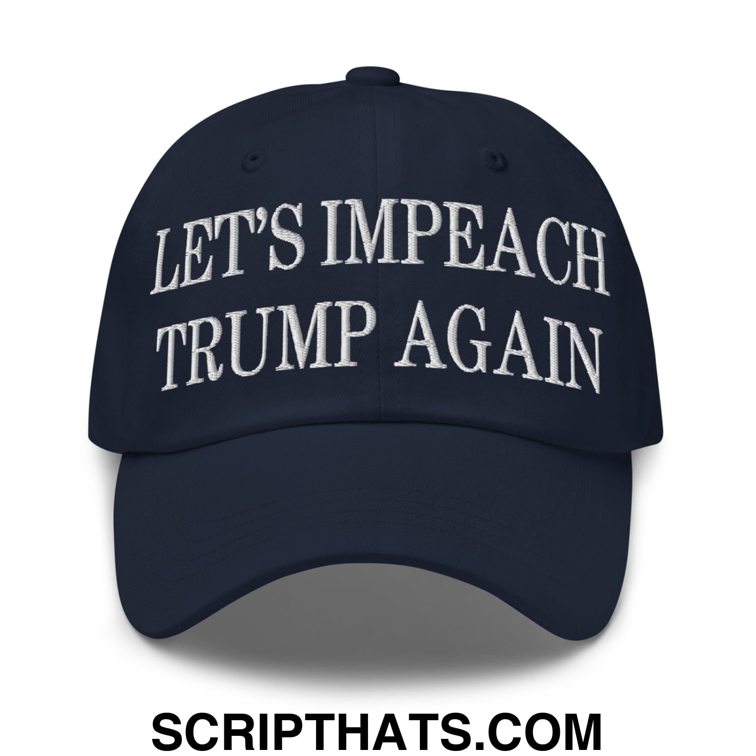 Let's Impeach Trump Again Embroidered Unstructured Dad Hat Navy