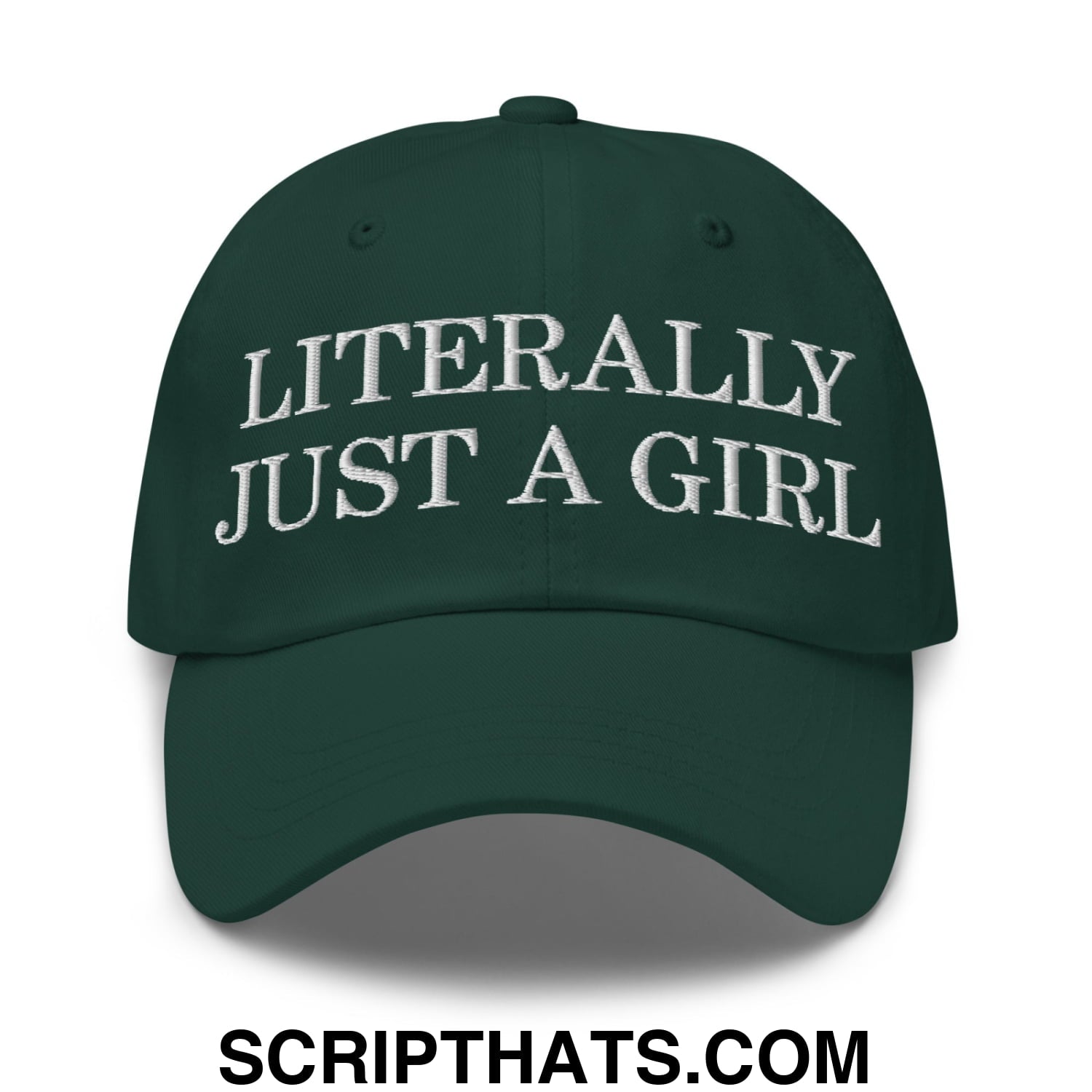 Literally Just a Girl Embroidered Unstructured Dad Hat Spruce