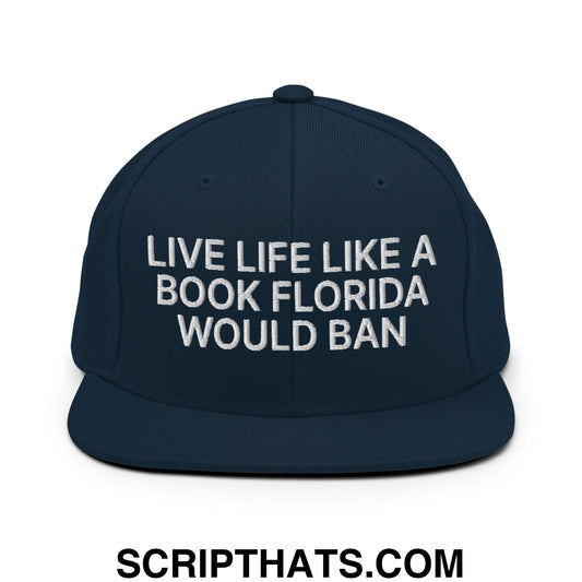 Live Life Like a Book Florida Would Ban Embroidered Flat Bill Brim Snapback Hat Dark Navy