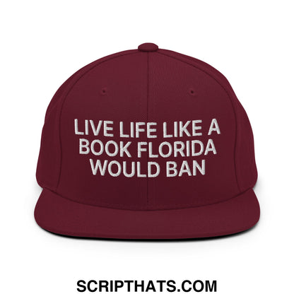 Live Life Like a Book Florida Would Ban Embroidered Flat Bill Brim Snapback Hat Maroon