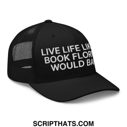 Black mesh trucker hat with white embroidered live life like a book florida would ban text on front panel