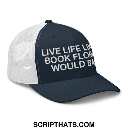 Navy blue and white mesh trucker hat with embroidered text live life like a book florida would ban on front panel