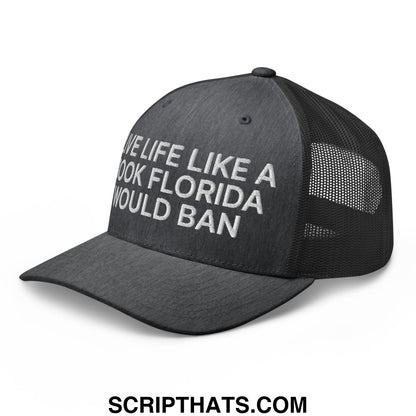 Black trucker hat with white embroidered live life like a book florida would ban text and mesh back panel