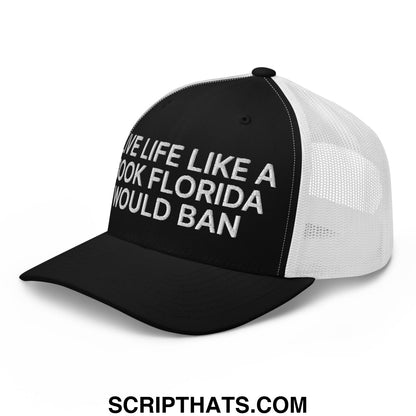 Black and white mesh trucker hat with bold embroidered live life like a book florida would ban phrase across front panel