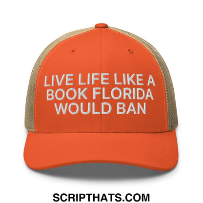 Orange and beige mesh trucker hat with white embroidered text reading live life like a book florida would ban