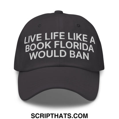 Live Life Like a Book Florida Would Ban Embroidered Unstructured Dad Hat Dark Grey