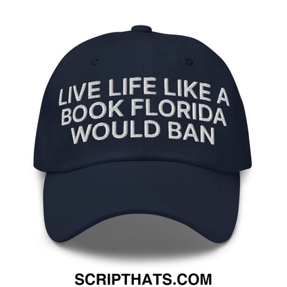 Live Life Like a Book Florida Would Ban Embroidered Unstructured Dad Hat Navy