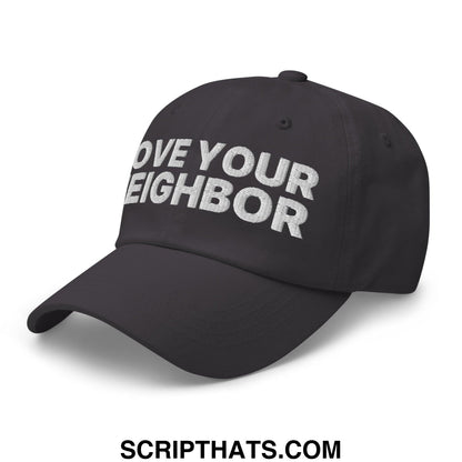 Love Your Neighbor Dad Hat Dark Grey