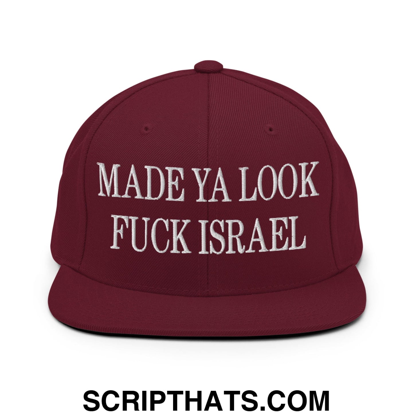 Made Ya Look Fuck Israel Embroidered Flat Bill Brim Snapback Hat Maroon