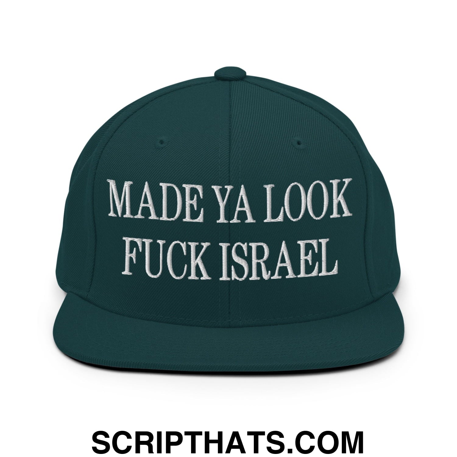 Made Ya Look Fuck Israel Embroidered Flat Bill Brim Snapback Hat Spruce
