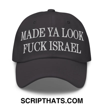 Made Ya Look Fuck Israel Embroidered Unstructured Dad Hat Dark Grey