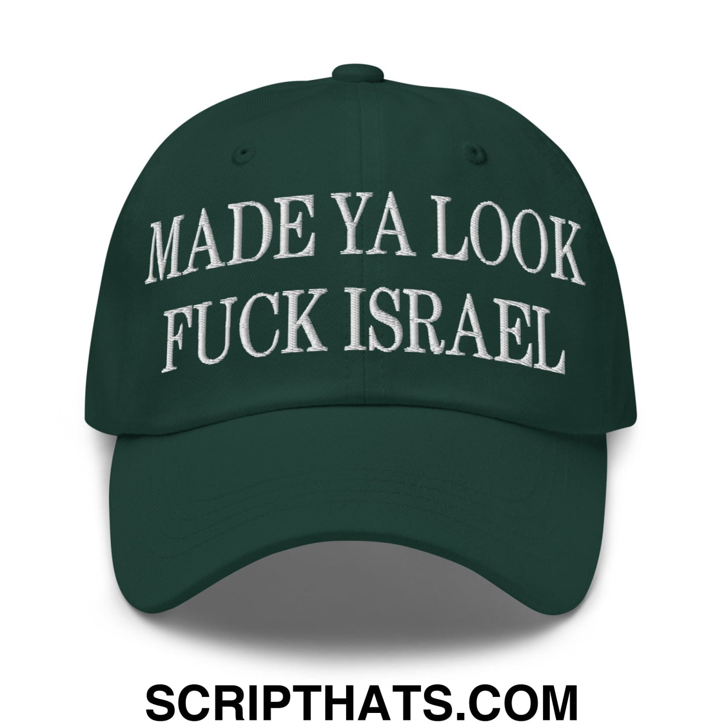 Made Ya Look Fuck Israel Embroidered Unstructured Dad Hat Spruce