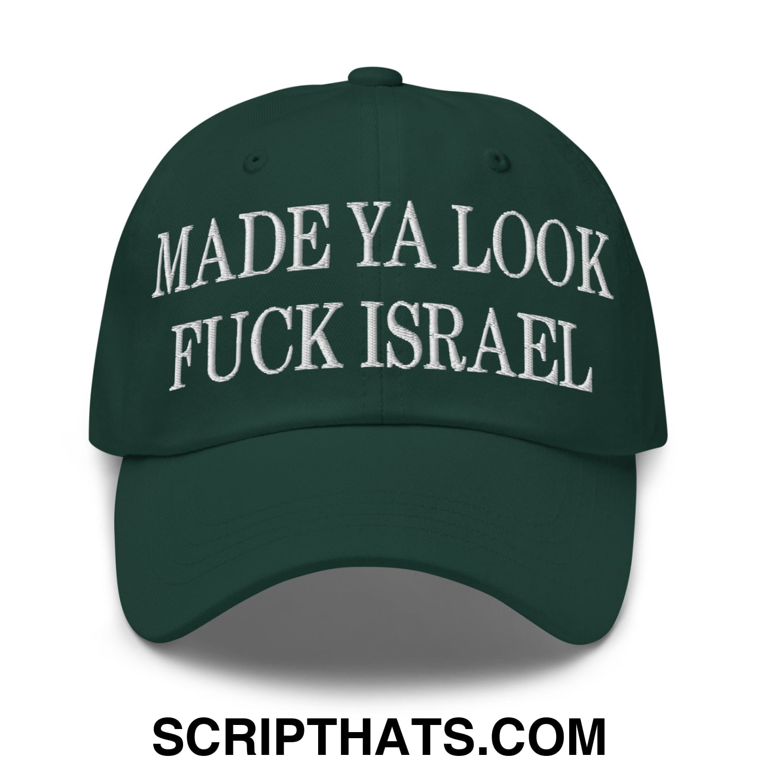 Made Ya Look Fuck Israel Embroidered Unstructured Dad Hat Spruce
