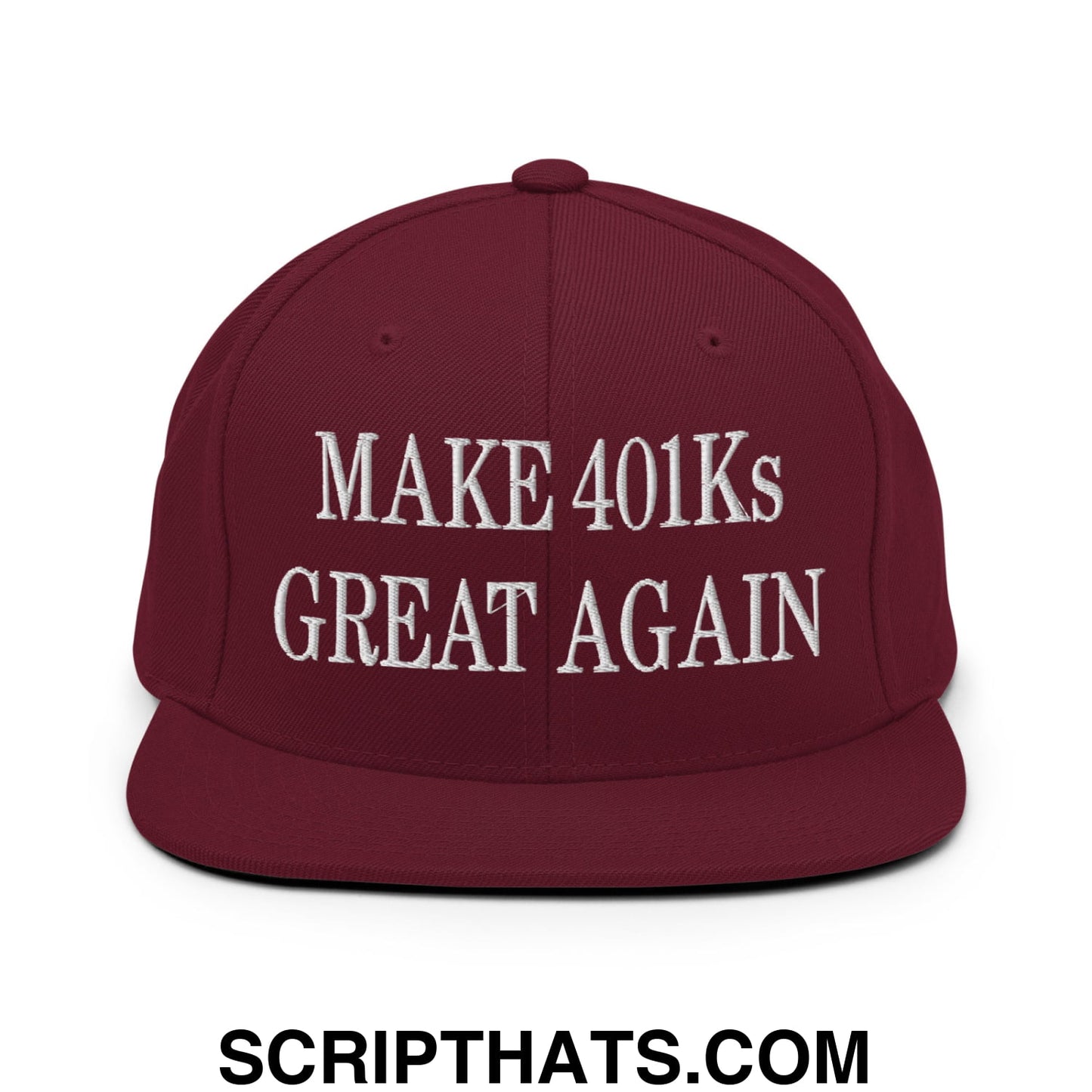 Make 401Ks Great Again Embroidered Flat Bill Brim Snapback Hat Maroon