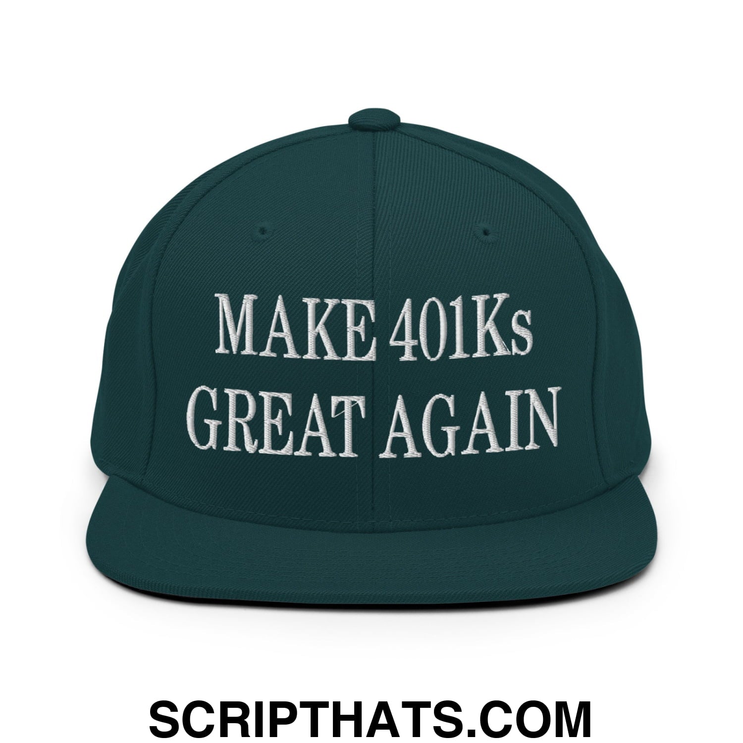 Make 401Ks Great Again Embroidered Flat Bill Brim Snapback Hat Spruce