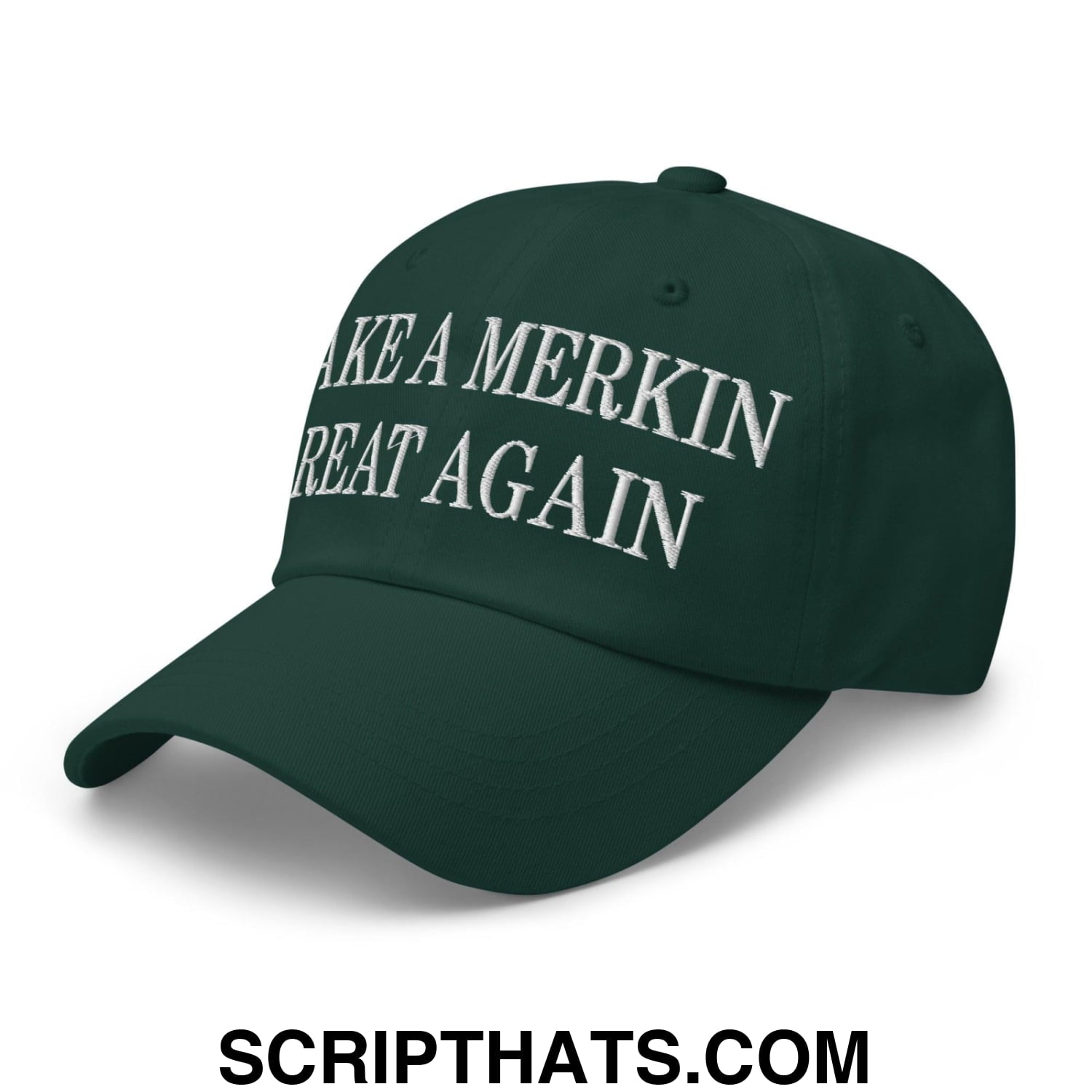 Make A Merkin Great Again Embroidered Dad Hat Spruce