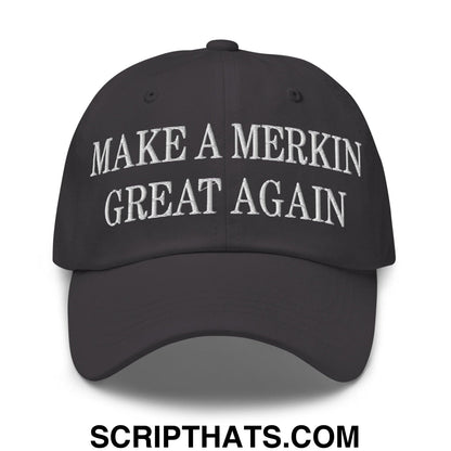 Make A Merkin Great Again Embroidered Dad Hat Dark Grey