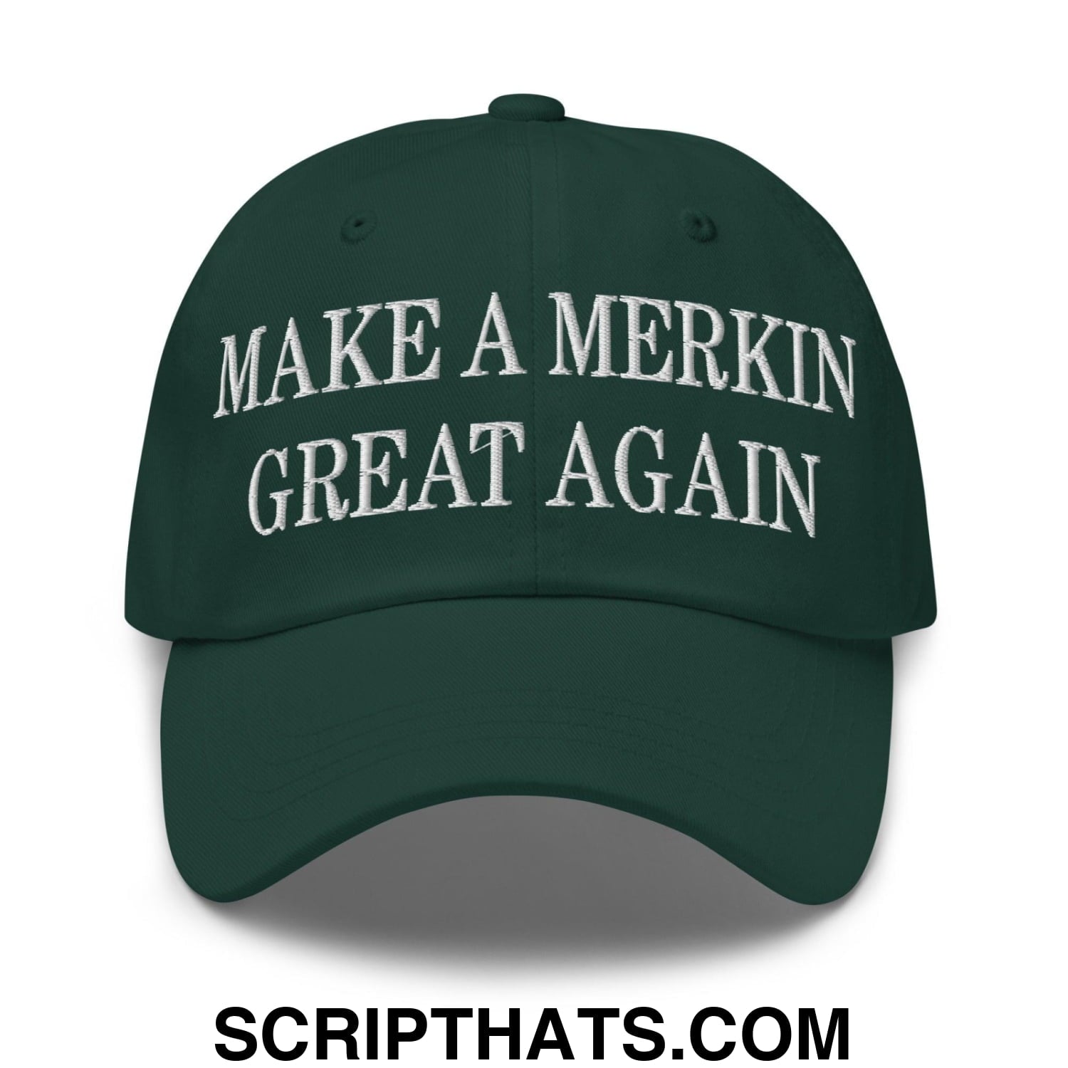 Make A Merkin Great Again Embroidered Dad Hat Spruce