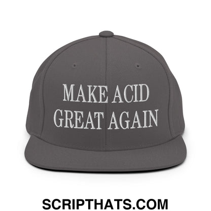 Dark gray snapback hat with white embroidered make acid great again text and flat bill brim design