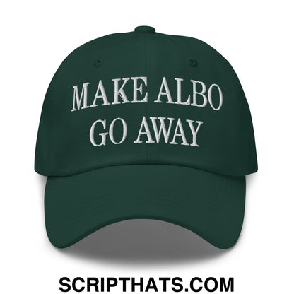 Make Albo Go Away Embroidered Unstructured Dad Hat Spruce