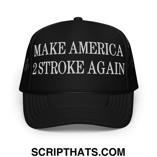 Make America 2 Stroke Again Embroidered Foam Trucker Hat Black