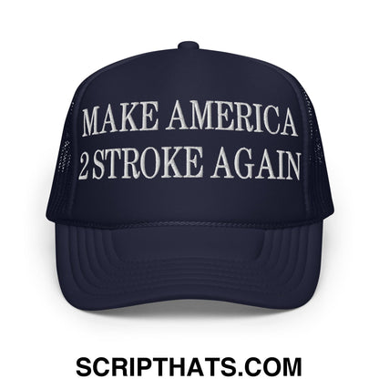 Make America 2 Stroke Again Embroidered Foam Trucker Hat Navy