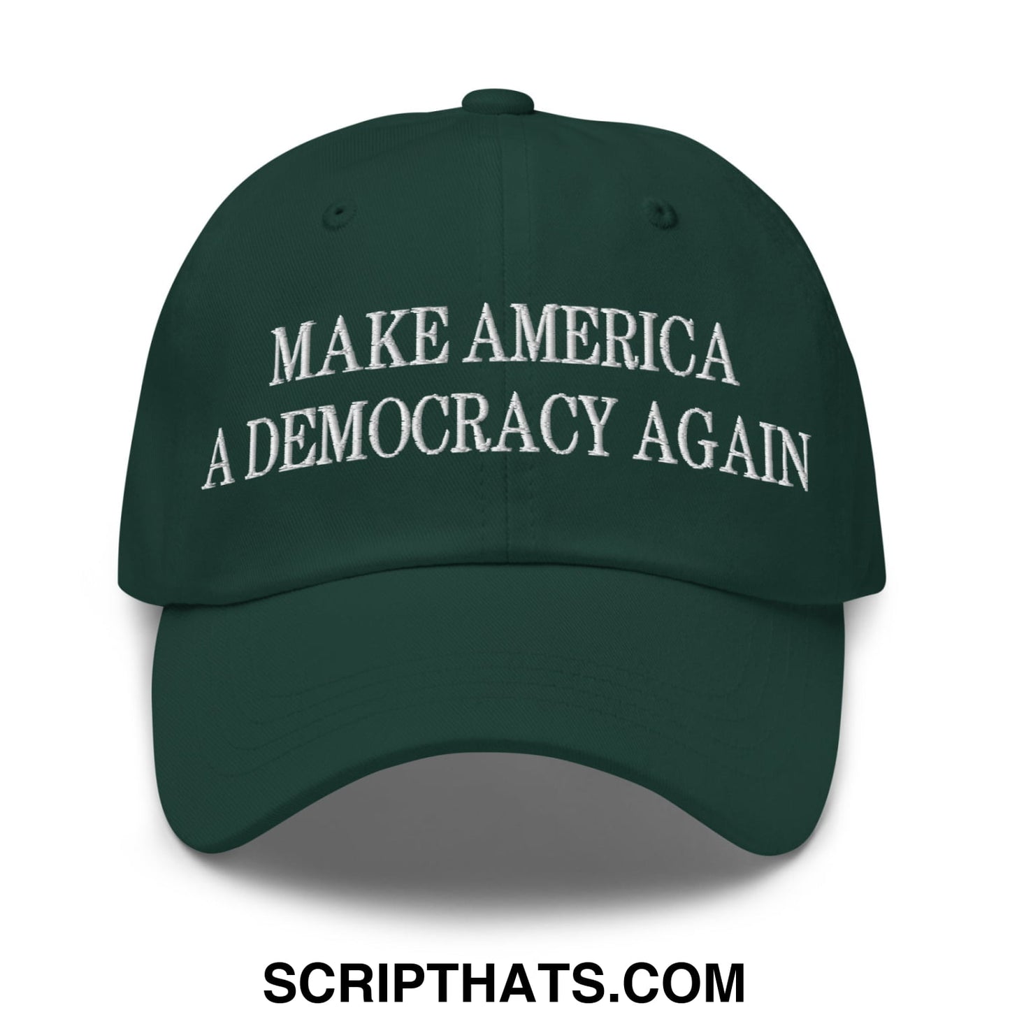 Dark green unstructured dad hat with white embroidered make america a democracy again text in embroidery style