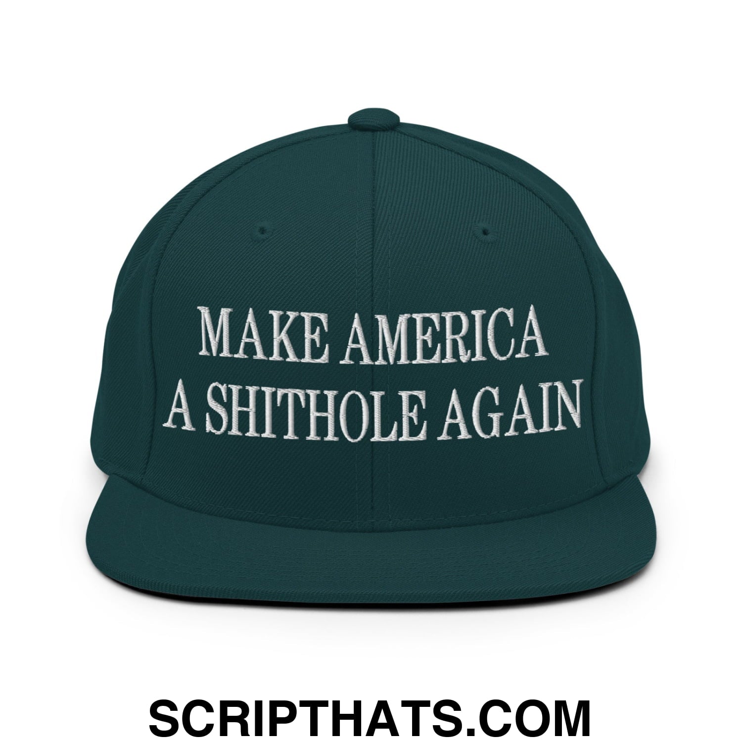 Make America A Shithole Again Embroidered Flat Bill Brim Snapback Hat Spruce