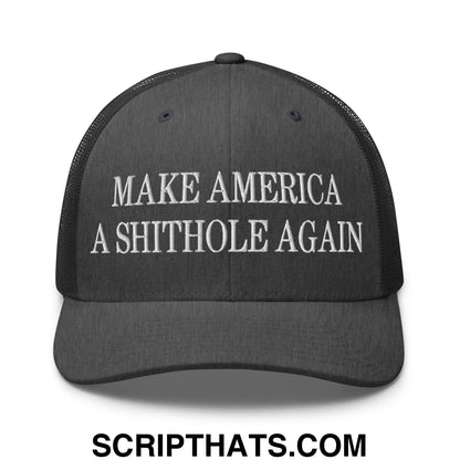 Make America A Shithole Again Embroidered Mesh Trucker Hat Dark Heather Gray
