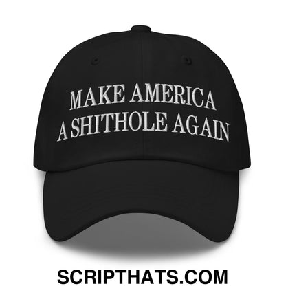 Make America A Shithole Again Embroidered Unstructured Dad Hat Black