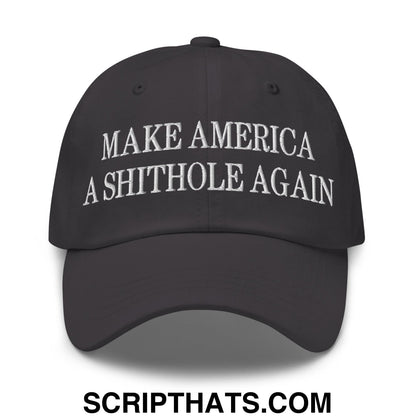 Make America A Shithole Again Embroidered Unstructured Dad Hat Dark Grey