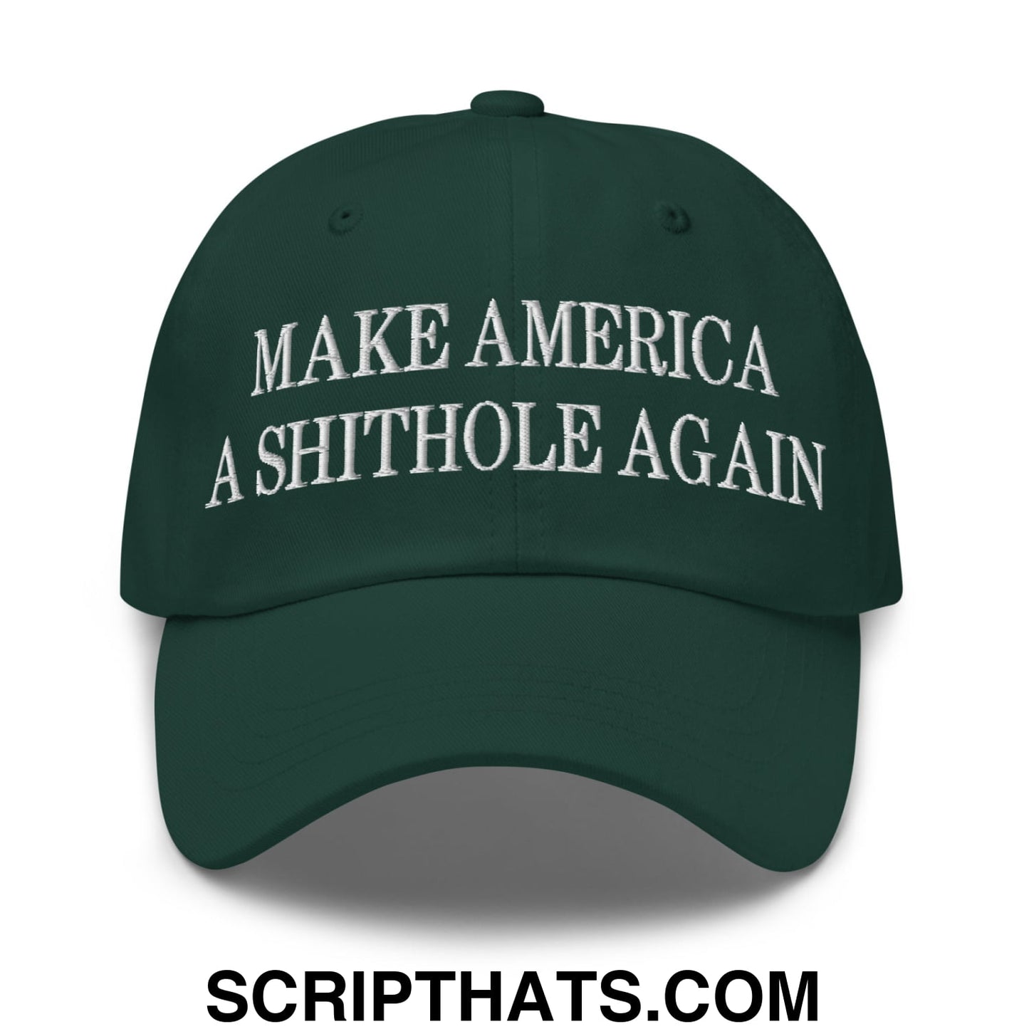 Make America A Shithole Again Embroidered Unstructured Dad Hat Spruce