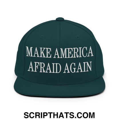 Dark green snapback hat with white embroidered make america afraid again text and flat bill brim design