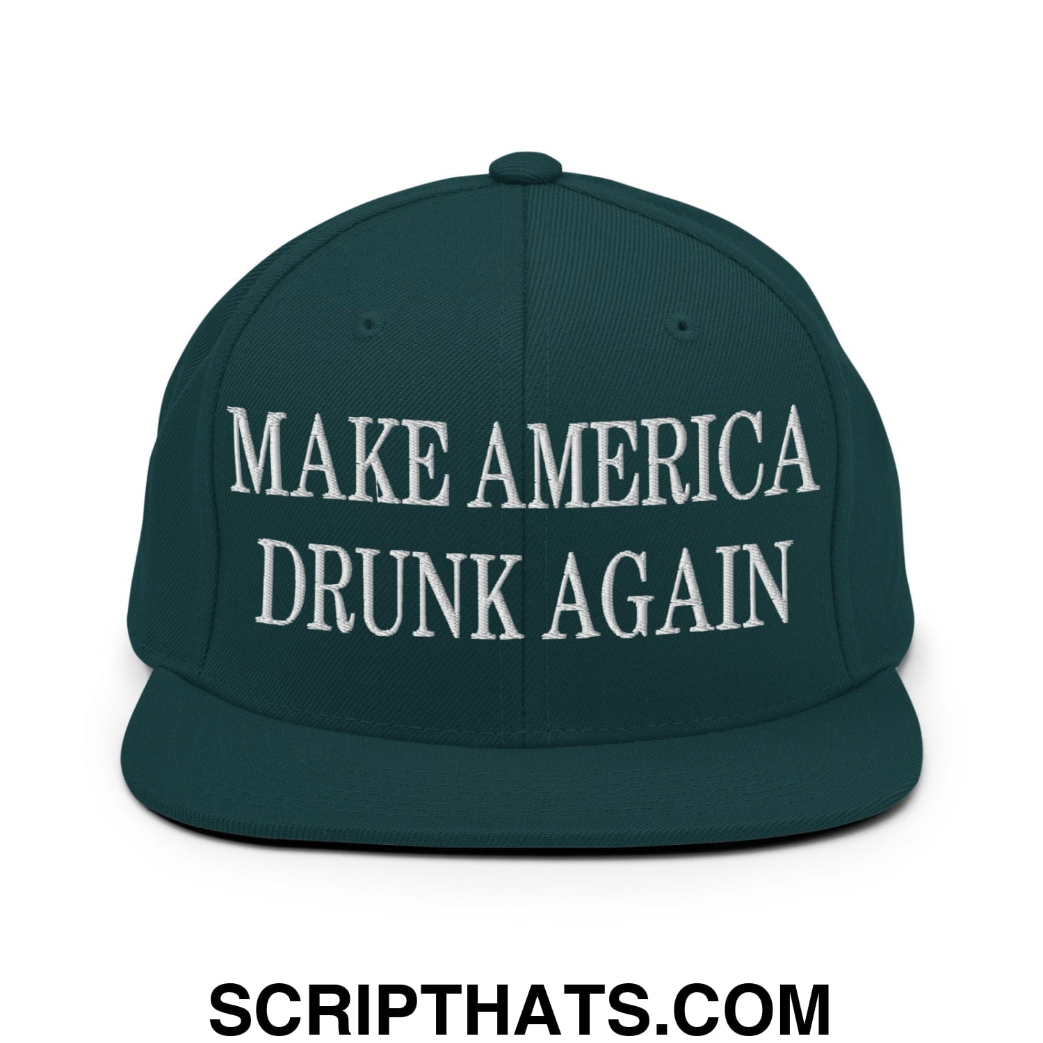 Dark green snapback cap with white embroidered make america drunk again text and flat bill brim design